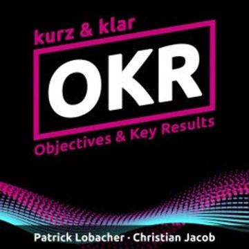 OKR kurz & klar | Objectives & Key Results audiobook, Patrick Lobacher