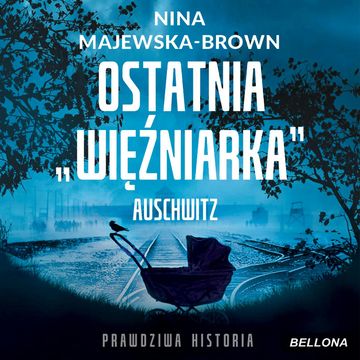 Ostatnia więźniarka Auschwitz audiobook, Nina Majewska-Brown