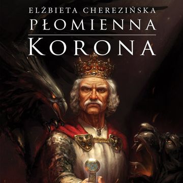 Płomienna korona. Tom 3, Elżbieta Cherezińska