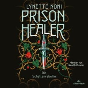 Prison Healer 2: Prison Healer. Die Schattenrebellin, Lynette Noni