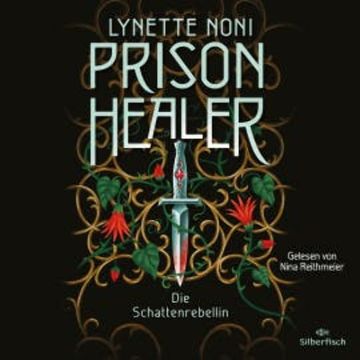 Prison Healer 2: Prison Healer. Die Schattenrebellin audiobook, Lynette Noni