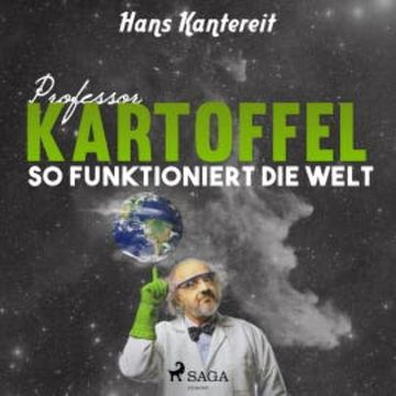 Professor Kartoffel - So funktioniert die Welt (Ungekürzt) audiobook, Hans Kantereit