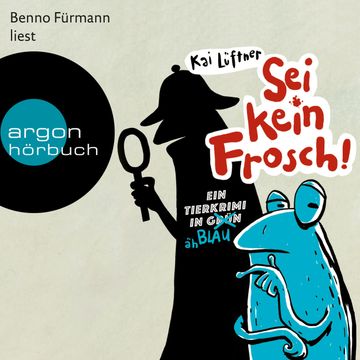 Sei kein Frosch! - Ein Tierkrimi in Grün ... äh Blau audiobook, Kai Lüftner