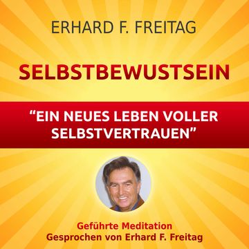 Selbstbewusst sein - Ein neues Leben voller Selbstvertrauen audiobook, Erhard F. Freitag