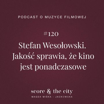 Stefan Wesołowski. Jakość sprawia, że kino jest ponadczasowe - SATC #120 audiobook, Magda Miśka-Jackowska