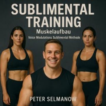 Sublimental Training - Muskelaufbau audiobook, Peter Selmanow