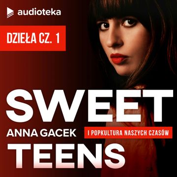 Sweet Teens. SUPLEMENT 2 - DZIEŁA cz. 1 audiobook, Anna Gacek
