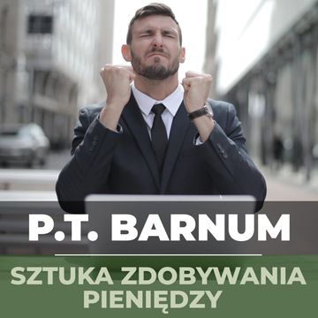 Sztuka zdobywania pieniędzy. Złote zasady zarabiania audiobook, P.T. Barnum