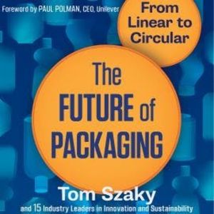 The Future of Packaging - From Linear to Circular (Unabridged), Tom Szaky