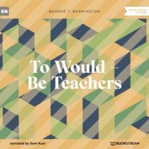 To Would - Be Teachers (Unabridged), Booker T. Washington