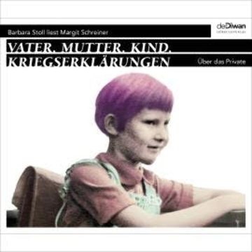 Vater. Mutter. Kind. Kriegserklärungen - Über das Private (Ungekürzt) audiobook, Margit Schreiner