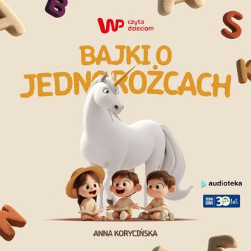 WP Czyta Dzieciom: „Bajki o jednorożcach" audiobook, Anna Korycińska