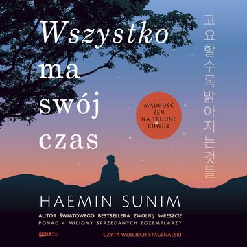 Wszystko ma swój czas. Mądrość zen na trudne chwile, Haemin Sunim