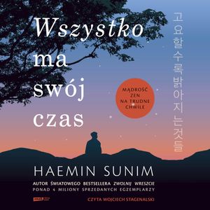 Wszystko ma swój czas. Mądrość zen na trudne chwile, Haemin Sunim