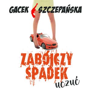 Zabójczy spadek uczuć, Agnieszka Szczepańska, Katarzyna Gacek