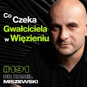 #191 Jak Wygląda Życie w Więzieniu? Czy Więźniowie Mogą Uprawiać Seks? - dr Kamil Miszewski, Przemek Górczyk