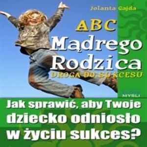 ABC Mądrego Rodzica: Droga do Sukcesu, Jolanta Gajda