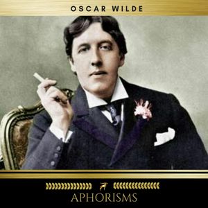 Aphorisms, Oscar Wilde