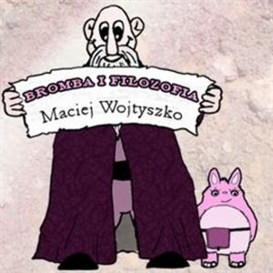 Bromba i filozofia, Maciej Wojtyszko