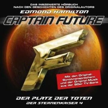 Captain Future, Der Sternenkaiser, Folge 4: Der Platz der Toten (ungekürzt) audiobook, Edmond Hamilton
