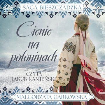 Cienie na połoninach. Saga bieszczadzka. Tom 1 audiobook, Małgorzata Garkowska