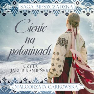 Cienie na połoninach. Saga bieszczadzka. Tom 1, Małgorzata Garkowska