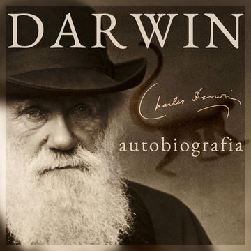 Darwin. Autobiografia. Wspomnienia z rozwoju mojego umysłu i charakteru, Charles Darwin, Francis Darwin