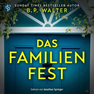 Das Familienfest - Ein packender Psychothriller voll unvorhersehbarer Twists (Ungekürzt), B.P. Walter