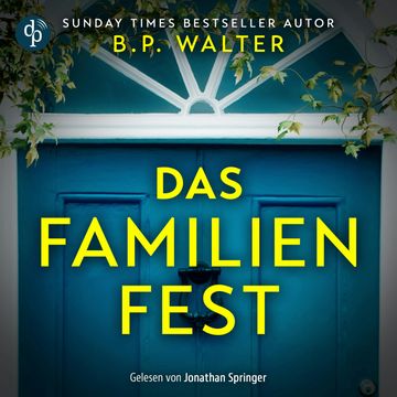 Das Familienfest - Ein packender Psychothriller voll unvorhersehbarer Twists (Ungekürzt) audiobook, B.P. Walter