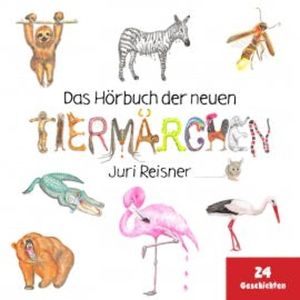 Das Hörbuch der neuen Tiermärchen, Juri Reisner