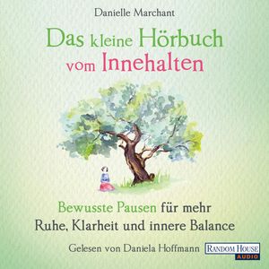 Das kleine Hör-Buch vom Innehalten - Bewusste Pausen für mehr Ruhe, Klarheit und innere Balance, Danielle Marchant
