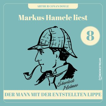 Der Mann mit der entstellten Lippe - Markus Hamele liest Sherlock Holmes, Folge 8 (Ungekürzt) audiobook, Sir Arthur Conan Doyle