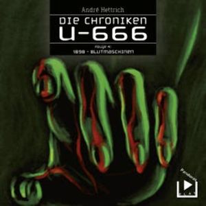 Die Chroniken U666 Folge 04 – 1898: Blutmaschinen, André Hettrich