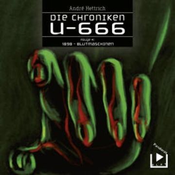 Die Chroniken U666 Folge 04 – 1898: Blutmaschinen audiobook, André Hettrich