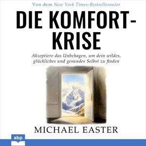 Die Komfort-Krise - Akzeptiere das Unbehagen, um dein wildes, glückliches und gesundes Selbst zu finden (Ungekürzt), Michael Easter
