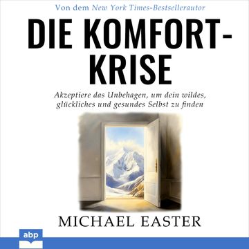 Die Komfort-Krise - Akzeptiere das Unbehagen, um dein wildes, glückliches und gesundes Selbst zu finden (Ungekürzt) audiobook, Michael Easter