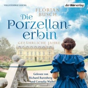 Die Porzellan-Erbin - Gefährliche Jahre, Florian Busch