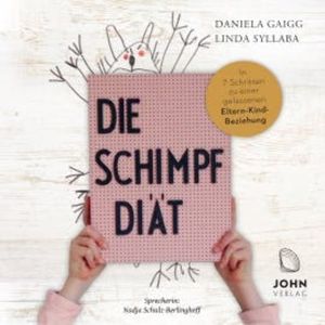 Die Schimpf-Diät: In 7 Schritten zu einer gelassenen Eltern-Kind-Beziehung, Daniela Gaigg