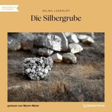 Die Silbergrube (Ungekürzt) audiobook, Selma Lagerlöf