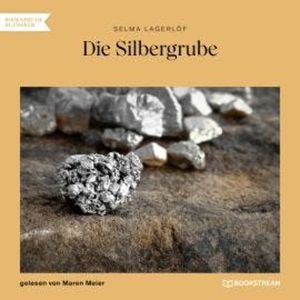 Die Silbergrube (Ungekürzt), Selma Lagerlöf