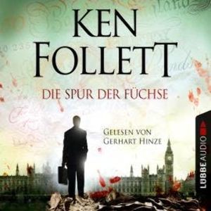 Die Spur der Füchse (Gekürzt), Ken Follett