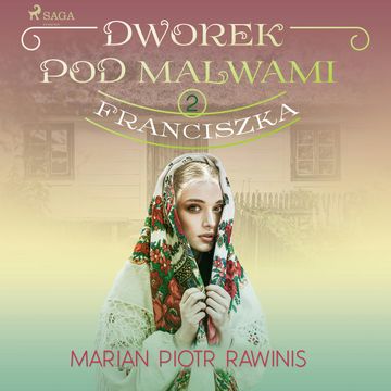 Dworek pod Malwami 2 - Franciszka audiobook, Marian Piotr Rawinis