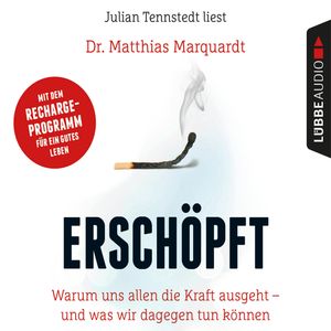 Erschöpft - Warum uns allen die Kraft ausgeht - und was wir dagegen tun können (Gekürzt), Dr. Matthias Marquardt