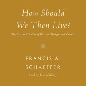 How Should We Then Live?, Francis A. Schaeffer