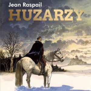 Huzarzy. Opowieści ku pokrzepieniu serc, Jean Raspail