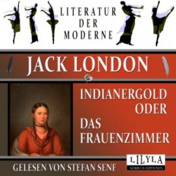 Indianergold oder Das Frauenzimmer audiobook, Jack London
