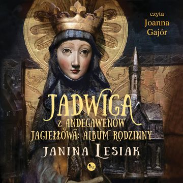 Jadwiga z Andegawenów Jagiełłowa. Album rodzinny audiobook, Janina Lesiak