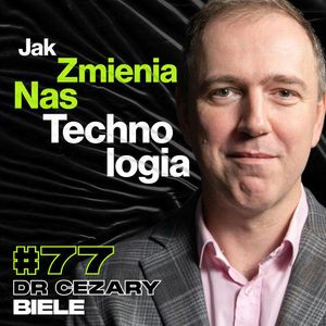 Jak Technologia Zmienia Nasze Zachowanie, Produktywność, Motywacja - ft. dr Cezary Biele #77, Przemek Górczyk
