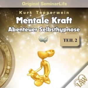 Mentale Kraft: Abenteuer Selbsthypnose (Original Seminar Life), Teil 2, N.N.