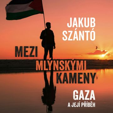 Mezi mlýnskými kameny: Gaza a její příběh audiobook, Jakub Szántó